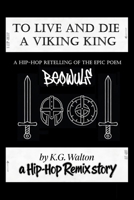To Live and Die a Viking King: A Hip-Hop Retelling of the Epic Poem Beowulf (The Hip-Hop Remix) B0GZM6PVL1 Book Cover