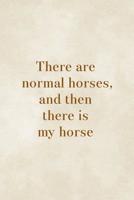There Are Normal Horses, And Then There Is My Horse: Blank Lined Notebook ( Horses ) Clouds 1077466838 Book Cover