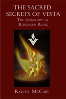 The Sacred Secrets of Vesta: The Astrology of Kundalini Rising 173450322X Book Cover