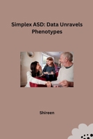 Simplex ASD: Data Unravels Phenotypes 3384234596 Book Cover