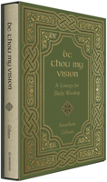 Be Thou My Vision: A Liturgy for Daily Worship 1433578190 Book Cover