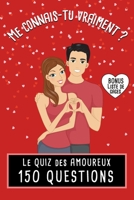 Le Quiz des Amoureux | 150 Questions | Me connais-tu vraiment ?: Jeu pour couples, entre amoureux | Tests, Défis, gages | Cadeau original Homme ou ... de rencontre, Noël, une fête B08QRXTDMR Book Cover