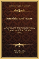 Battlefields And Victory: A Narrative Of The Principle Military Operations Of The Civil War 1145110304 Book Cover