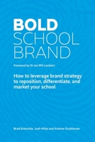 Bold School Brand: How to leverage brand strategy to reposition, differentiate, and market your school 0648559602 Book Cover