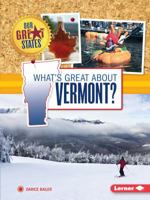 What's Great about Vermont? 146773876X Book Cover