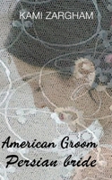 American groom. Persian bride B0FFH97LLB Book Cover