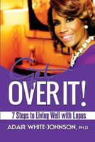 Get Over It! 7 Steps to Living Well with Lupus 0989673359 Book Cover