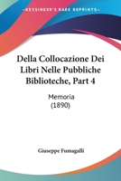 Della Collocazione Dei Libri Nelle Pubbliche Biblioteche, Part 4: Memoria (1890) 1160419582 Book Cover
