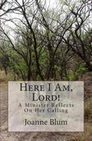 Here I Am, Lord!: A Minister Reflects on Her Calling 1482508435 Book Cover