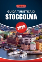 Guida turistica di Stoccolma 2026: Esplora le principali attrazioni, i quartieri storici, i musei, la vita notturna e le avventure all'aria aperta nella capitale svedese B0FWR4V57J Book Cover