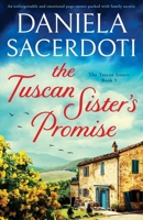 The Tuscan Sister's Promise: An unforgettable and emotional page-turner packed with family secrets 1836187718 Book Cover