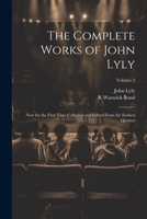 The Complete Works of John Lyly: Now for the First Time Collected and Edited From the Earliest Quartos; Volume 2 1021450766 Book Cover