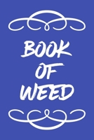 Book of Weed: A Cannabis Logbook for Keeping Track of Different Strains, Their Effects, Symptoms Relieved and Ratings. 1670471012 Book Cover
