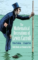 Mathematical Recreations of Lewis Carroll: Pillow Problems and a Tangled Tale 0486204936 Book Cover