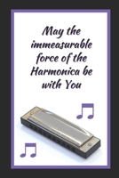 May The Immeasurable Force Of The Harmonica Be With You: Themed Novelty Lined Notebook / Journal To Write In Perfect Gift Item (6 x 9 inches) 1674321732 Book Cover