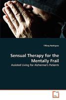 Sensual Therapy for the Mentally Frail: Assisted Living for Alzheimer's Patients 3639277627 Book Cover