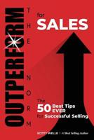 OUTPERFORM THE NORM for Sales: The 50 Best Tips EVER for Successful Selling 1091714622 Book Cover