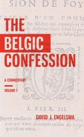 The Belgic Confession : A Commentary (Volume 1) 1944555331 Book Cover