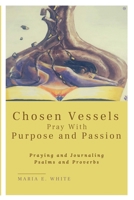 Chosen Vessels Pray with Purpose and Passion 1735897701 Book Cover
