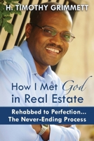 How I Met God in Real Estate: Rehabbed to Perfection ... the Never-Ending Process 1944878122 Book Cover
