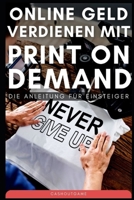 Online Geld verdienen mit Print on Demand: Die Anleitung für Einsteiger B0BV49NQ5W Book Cover