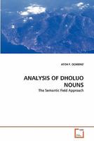ANALYSIS OF DHOLUO NOUNS: The Semantic Field Approach 3639360230 Book Cover
