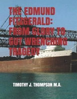 THE EDMUND FITZGERALD: FROM GLORY TO GUT WRENCHING TRAGEDY 1702144909 Book Cover