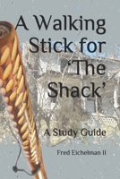 A Walking Stick for 'The Shack': A Study Guide 1520785321 Book Cover