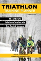 Triathlon Training Planner The Ultimate Triathlete's schedule log Book & Journal To Become a Pro-Fit The Tool to Enhance Your Look Feel and Better Performance. 1704289831 Book Cover