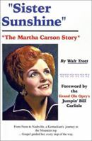 Sister Sunshine: The Martha Carson Story 1588207110 Book Cover