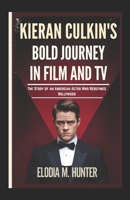 KIERAN CULKIN’S BOLD JOURNEY IN FILM AND TV: The Story of an American Actor Who Redefined Hollywood B0F2ZB1VZL Book Cover
