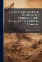 Sullo Stato Attuale Politico Ed Economico Dei Dominj Della Chiesa Romana: Discussioni 1147506469 Book Cover