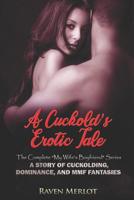 A Cuckold's Erotic Tale - The Complete "My Wife's Boyfriend Series": A Story of Cuckolding, Dominance, and MMF Fantasies (Raven Merlot's Cuckold Erotica Book 15) 1095197509 Book Cover