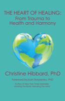 The Heart of Healing: From Trauma to Health and Harmony 1504370007 Book Cover