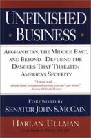 Unfinished Business: Afghanistan, the Middle East, and Beyond--Defusing the Dangers That Threaten America's Security 0806524316 Book Cover