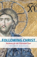 Following Christ: Sermons for the Christian Year 1789590825 Book Cover