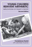 Young Children Reinvent Arithmetic: Implications of Piaget's Theory (Early Childhood Education Series (Teachers College Pr)) 0807739049 Book Cover