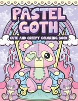Pastel Goth Cute And Creepy Coloring Book: Kawaii And Spooky Gothic Satanic Coloring Pages for Adults B08TFDNJLQ Book Cover