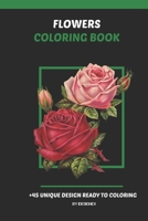 Flowers Coloring Book: An Adult Flowers Coloring Book with Fun Amazing, Easy, and Relaxing Coloring Pages. B08D4VPWR7 Book Cover