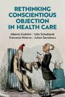 Rethinking Conscientious Objection in Healthcare 0197786537 Book Cover