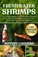 FRESHWATER SHRIMPS: The Complete Guide to Freshwater Shrimps Keeping, Aquarium Setup, Breeding, Feeding, and Care for Crystal Reds, Cherry Shrimp, and More B0FJSJ4Q7R Book Cover