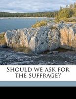 Should We Ask for the Suffrage? 1356165648 Book Cover