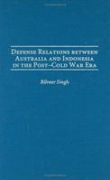 Defense Relations Between Australia and Indonesia in the Post-Cold War Era 0313322260 Book Cover