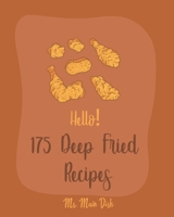 Hello! 175 Deep Fried Recipes: Best Deep Fried Cookbook Ever For Beginners [Book 1] B085K5S5BT Book Cover