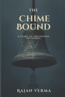 THE CHIMEBOUND: A Story of Unfinished Decisions B0GHV29C29 Book Cover