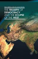 The Triumph of Democracy and the Eclipse of the West 1137353864 Book Cover