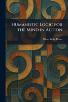 Humanistic Logic for the Mind in Action 1025396251 Book Cover
