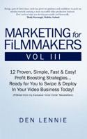 MARKETING for FiLMMAKERS Vol III: 12 Proven, Simple, Fast & Easy Profit Boosting Strategies Ready for You to Swipe & Deploy In Your Video Business Today 064698098X Book Cover