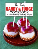 The Tasty Candy And Fudge Cookbook: 110 Authentic Candy and Fudge Recipes B09V56VD4J Book Cover