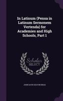 In Latinum: (pensa in Latinum Sermonem Vertenda). for Academies and High Schools; Volume 1 1377356655 Book Cover